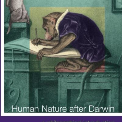Human Nature after Darwin: A Philosophical Introduction (Philosophy and the Human Situation)