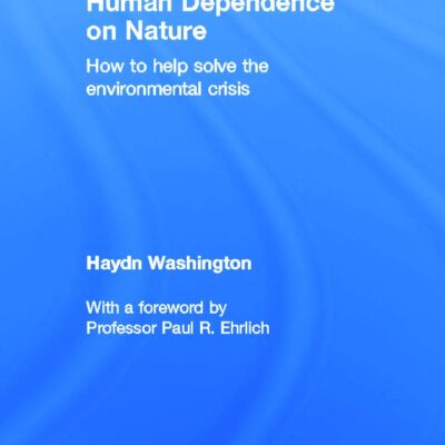 Human Dependence on Nature: How to Help Solve the Environmental Crisis