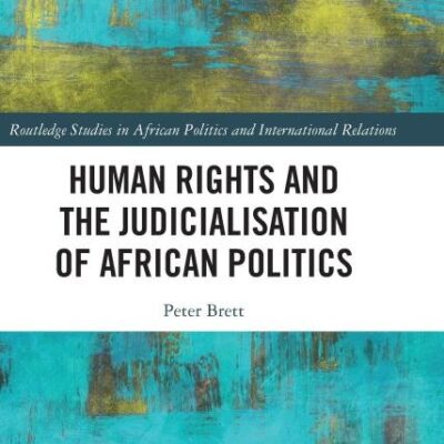 Human Rights and the Judicialisation of African Politics (Routledge Studies in African Politics and International Relations)