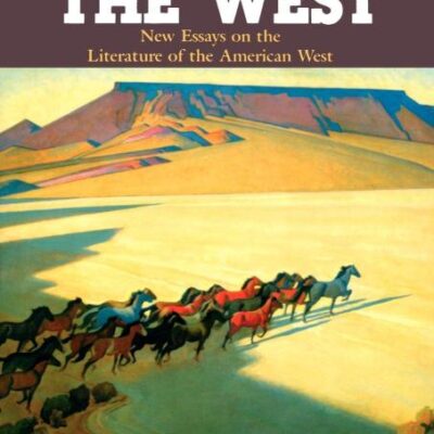 Reading the West: New Essays on the Literature of the American West: 98 (Cambridge Studies in American Literature and Culture)