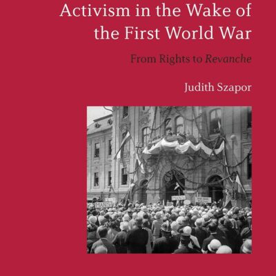 Hungarian Women’s Activism in the Wake of the First World War: From Rights to Revanche