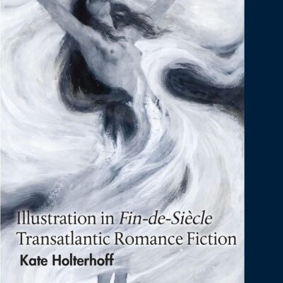 Illustration in Fin-de-Siecle Transatlantic Romance Fiction (British Art: Histories and Interpretations since 1700)