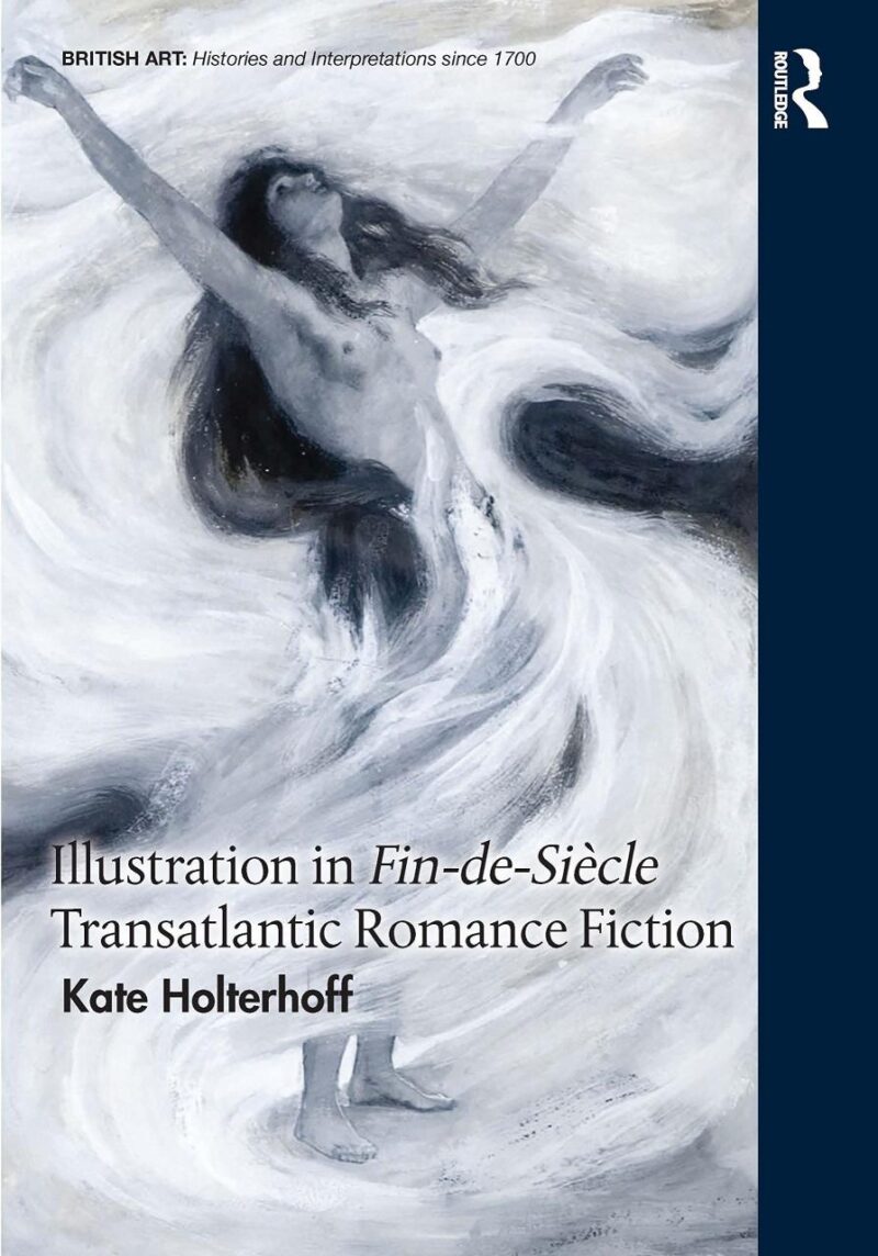 Illustration in Fin-de-Siecle Transatlantic Romance Fiction (British Art: Histories and Interpretations since 1700)