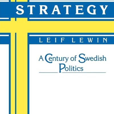 Ideology and Strategy: A Century of Swedish Politics (Political Economy of Institutions and Decisions)