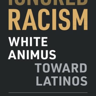 Ignored Racism: White Animus Toward Latinos