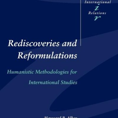 Rediscoveries and Reformulations: Humanistic Methodologies for International Studies: 41 (Cambridge Studies in International Relations)