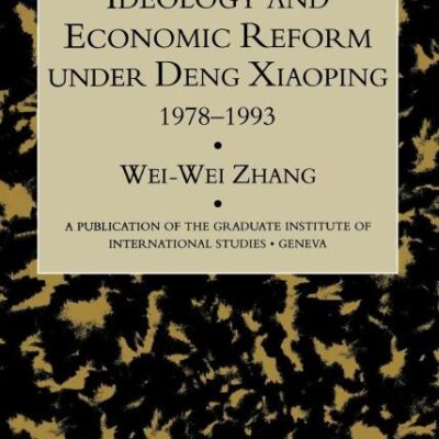 Ideology and Economic Reform Under Deng Xiaoping 1978-1993 (Publication of the Graduate Institute of International Studies