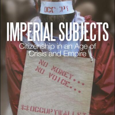 Imperial Subjects: Citizenship in an Age of Crisis and Empire