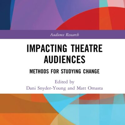 Impacting Theatre Audiences: Methods for Studying Change (Audience Research)