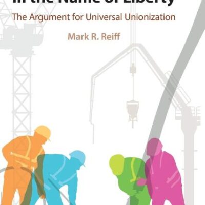 In the Name of Liberty: The Argument for Universal Unionization