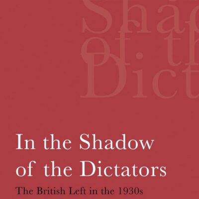 In the Shadow of the Dictors:The British Life in the 1930s: v. 11 (International Library of Political Studies)