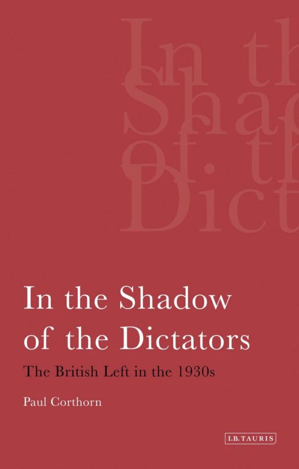 In the Shadow of the Dictors:The British Life in the 1930s: v. 11 (International Library of Political Studies)