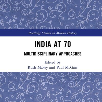 India at 70: Multidisciplinary Approaches (Routledge Studies in Modern History)