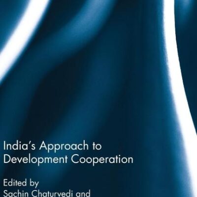 India's Approach to Development Cooperation (Routledge Contemporary South Asia Series)