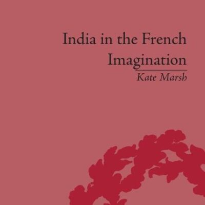 India in the French Imagination (Number 8): Peripheral Voices