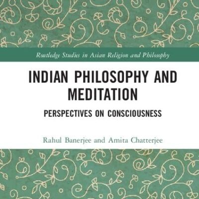 Indian Philosophy and Meditation: Perspectives on Consciousness (Routledge Studies in Asian Religion and Philosophy)