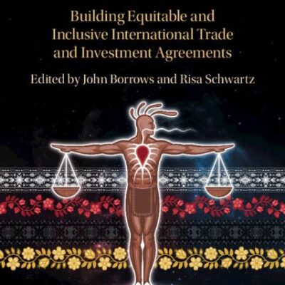 Indigenous Peoples and International Trade: Building Equitable and Inclusive International Trade and Investment Agreements