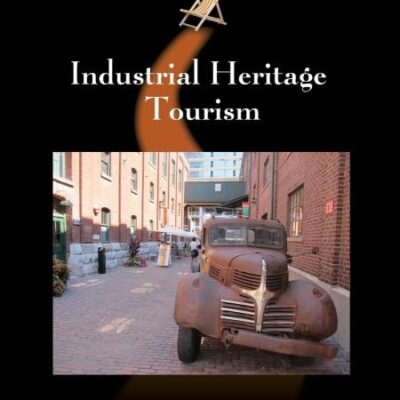 Industrial Heritage Tourism: 43 (Tourism and Cultural Change)