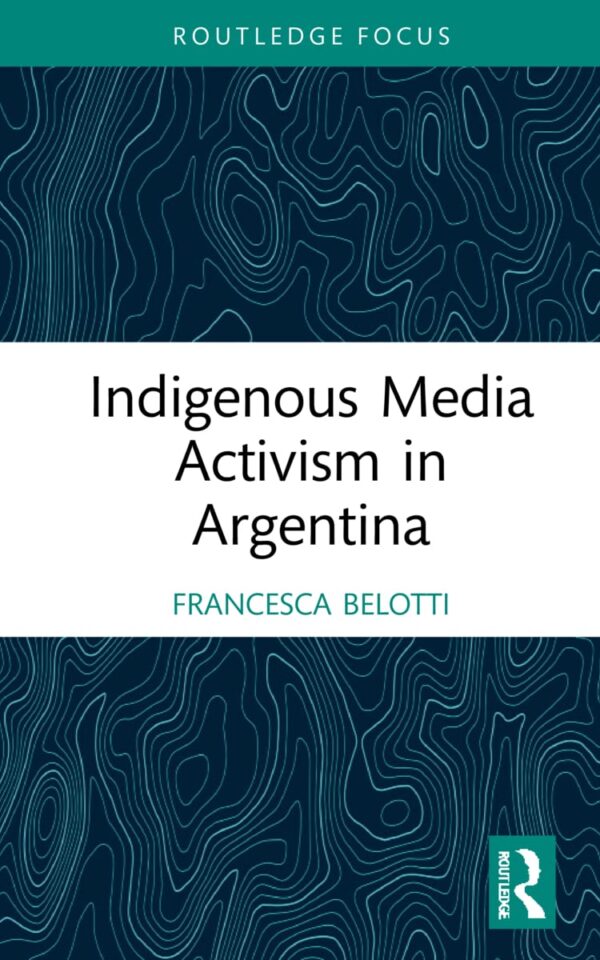 Indigenous Media Activism in Argentina (Media and Communication Activism)