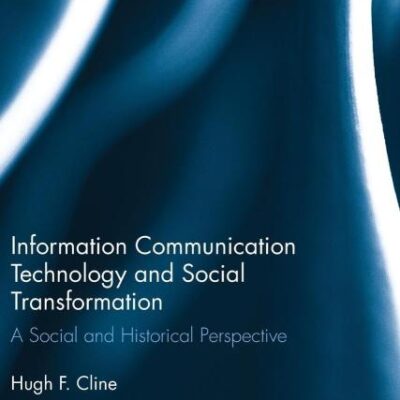Information Communication Technology and Social Transformation: A Social and Historical Perspective: 25 (Routledge Studies in Science
