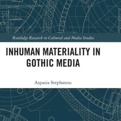 Inhuman Materiality in Gothic Media (Routledge Research in Cultural and Media Studies)