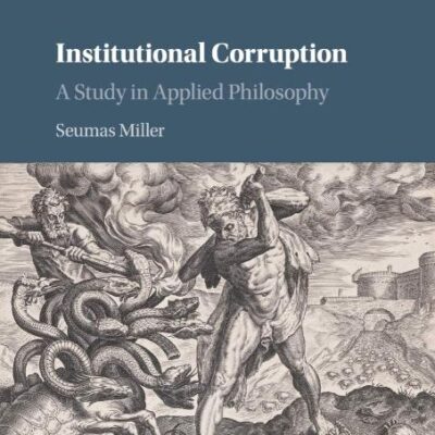Institutional Corruption: A Study in Applied Philosophy