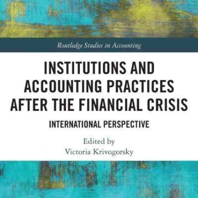 Institutions and Accounting Practices after the Financial Crisis: International Perspective (Routledge Studies in Accounting)