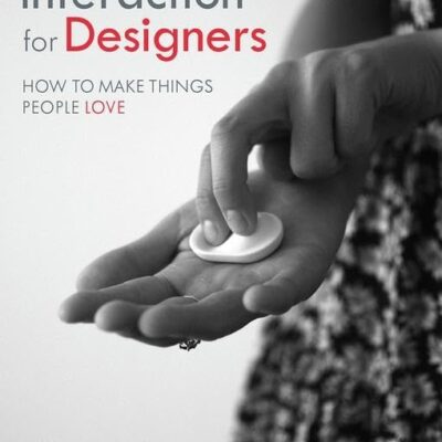 Interaction for Designers: How to Make Things People Love