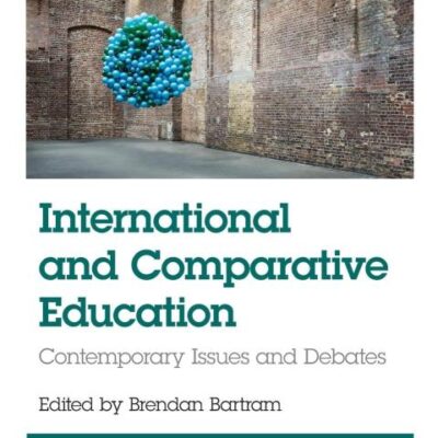 International and Comparative Education: Contemporary Issues and Debates (The Routledge Education Studies Series)