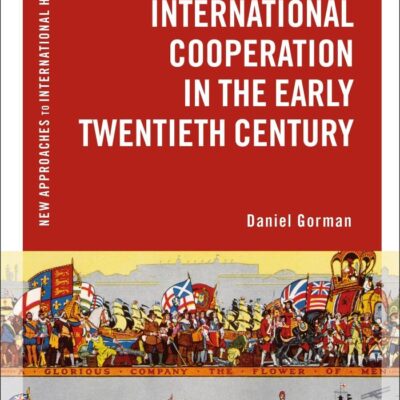 International Cooperation in the Early Twentieth Century (New Approaches to International History)