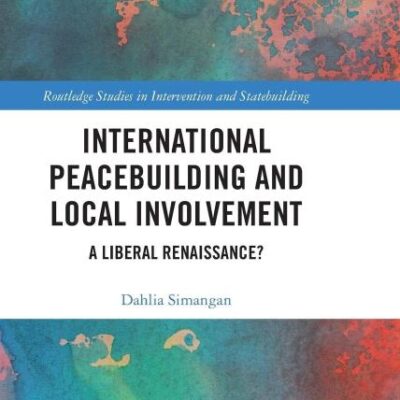 International Peacebuilding and Local Involvement: A Liberal Renaissance?