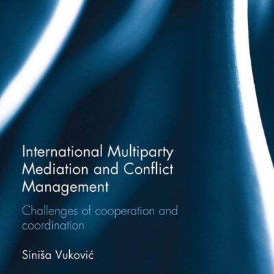 International Multiparty Mediation and Conflict Management: Challenges of Cooperation and Coordination