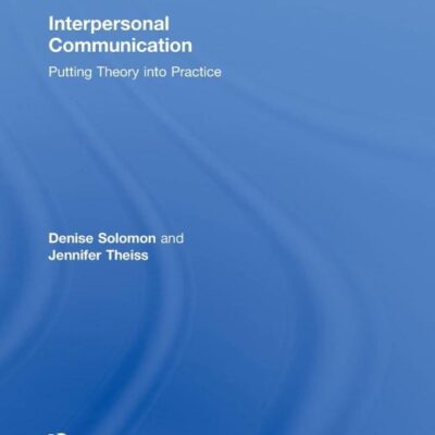 Interpersonal Communication: Putting Theory into Practice