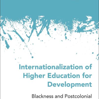 Internationalization of Higher Education for Development: Blackness and Postcolonial Solidarity in Africa-Brazil Relations (New Directions in Comparative and International Education)