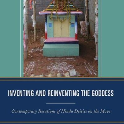 Inventing and Reinventing the Goddess: Contemporary Iterations of Hindu Deities on the Move
