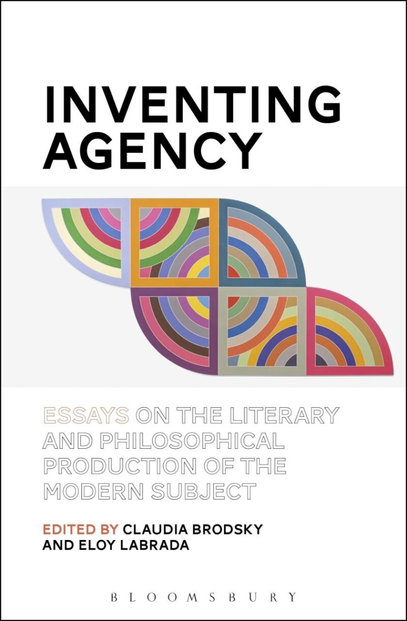 Inventing Agency: Essays on the Literary and Philosophical Production of the Modern Subject