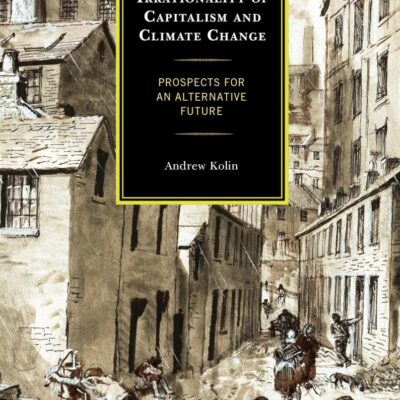 Irrationality of Capitalism and Climate Change: Prospects for an Alternative Future