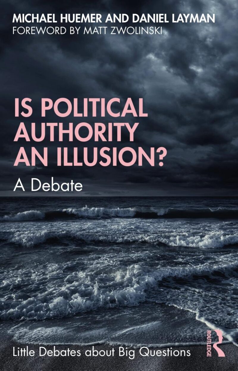 Is Political Authority an Illusion?: A Debate (Little Debates about Big Questions)