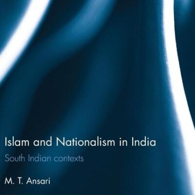 Islam and Nationalism in India: South Indian contexts (Intersections: Colonial and Postcolonial Histories)