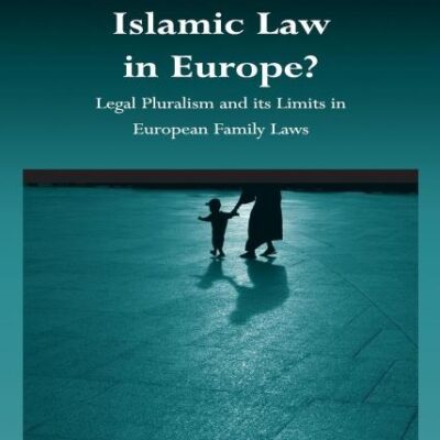 Islamic Law in Europe?: Legal Pluralism and its Limits in European Family Laws (Cultural Diversity and Law)