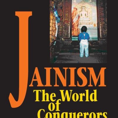 Jainism: The World of Conquerors (2 vols. Set): Volume 2 - The World of Conquerors: 002