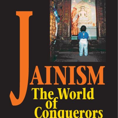 Jainism: The World of Conquerors (Volume 1): Volume 1 - The World of Conquerors: v. 1
