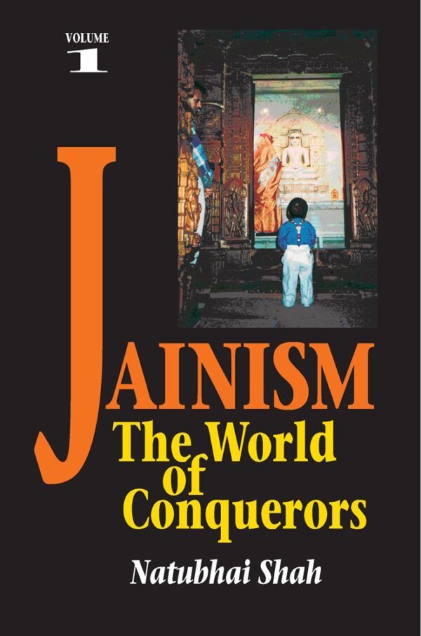 Jainism: The World of Conquerors (Volume 1): Volume 1 - The World of Conquerors: v. 1