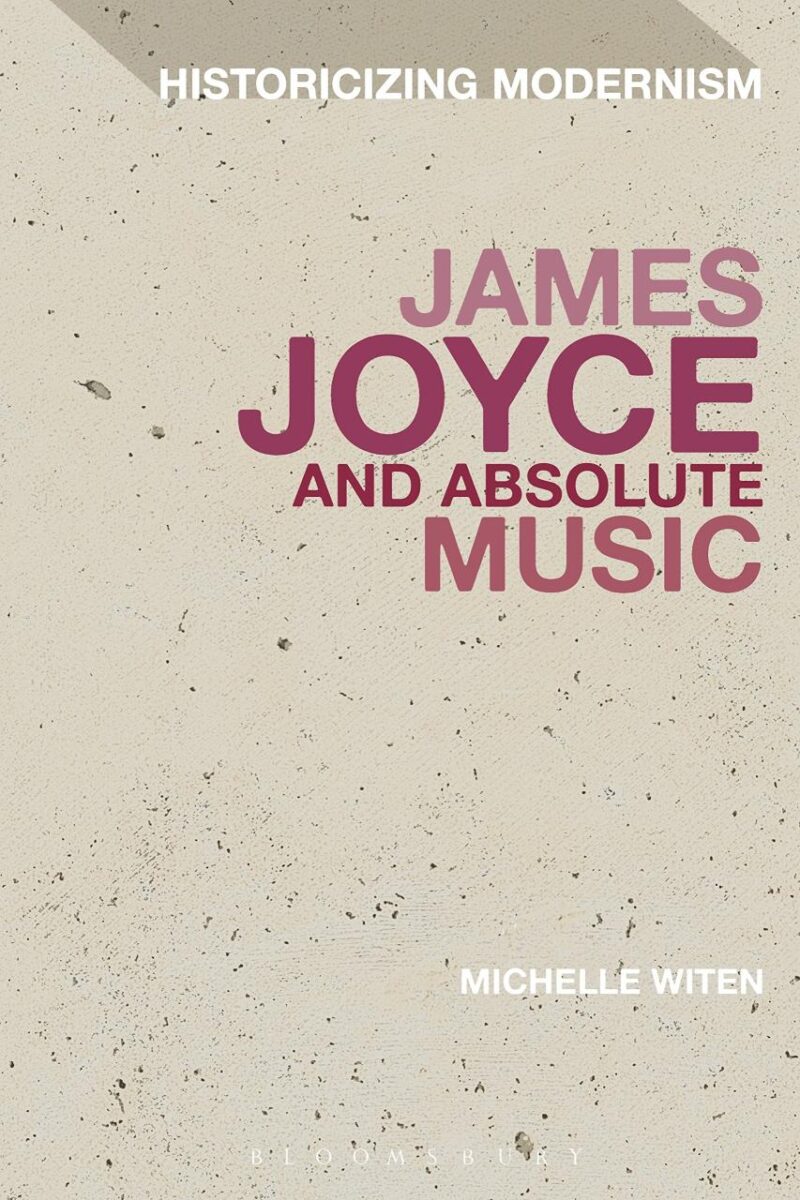 James Joyce and Absolute Music (Historicizing Modernism)