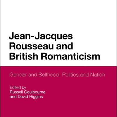 Jean-Jacques Rousseau and British Romanticism: Gender and Selfhood