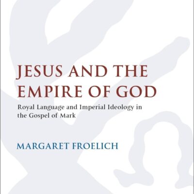 Jesus and the Empire of God: Royal Language and Imperial Ideology in the Gospel of Mark: 653 (The Library of New Testament Studies)