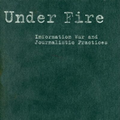 Journalists Under Fire: Information War and Journalistic Practices