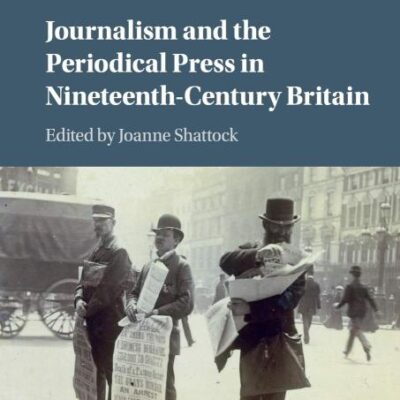 Journalism and the Periodical Press in Nineteenth-Century Britain
