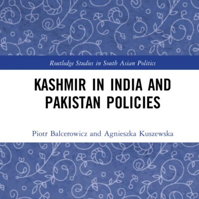 Kashmir in India and Pakistan Policies: The Policies of India and Pakistan vis-á-vis Jammu and Kashmir (Routledge Studies in South Asian Politics)