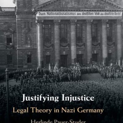 Justifying Injustice: Legal Theory in Nazi Germany (Cambridge Studies in Constitutional Law)